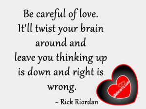 Home » Quotes » Be Careful Of Love. It’ll Twist Your Brain…