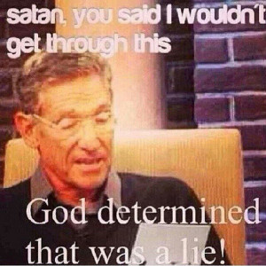 God's says you will make it!!! The Devil is a Liar!!!