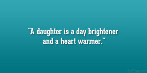 daughter is a day brightener and a heart warmer.”