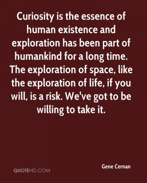 Curiosity is the essence of human existence and exploration has been ...