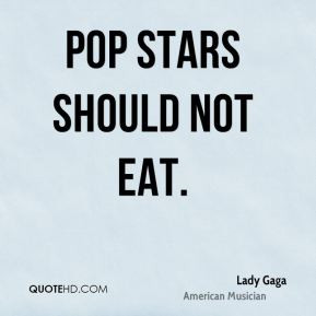 Pop stars should not eat.