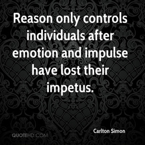 Reason only controls individuals after emotion and impulse have lost ...