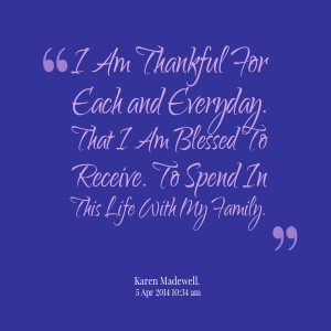 Quotes Picture: i am thankful for each and everyday that i am blessed ...