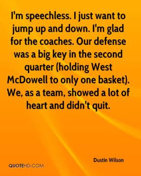 speechless. I just want to jump up and down. I'm glad for the ...