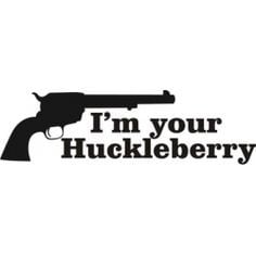 your Huckleberry By 