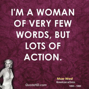 woman of very few words, but lots of action.