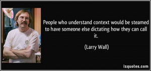 ... to have someone else dictating how they can call it. - Larry Wall