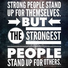 Stand up for those who are being bullied. More