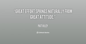 Great effort springs naturally from great attitude.”