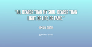 quote John Oldham ah dearer than my soul dearer than 28343 png