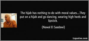 The hijab has nothing to do with moral values....They put on a hijab ...
