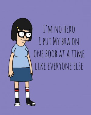 Tina Belcher, you are my hero.