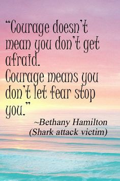 Bethany Hamilton Courage Doesn 39 t Mean Quote