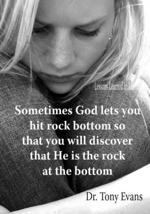 Dr Tony Evans Sometimes God lets you hit rock bottom so that you will ...