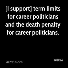 Bill Frist - [I support] term limits for career politicians and the ...