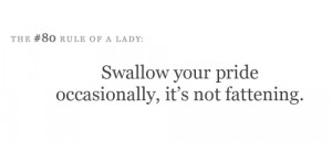 swallow your pride occasionally : Tips & Rules Quote