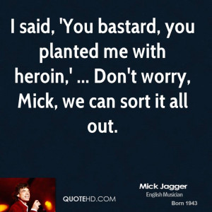 said, 'You bastard, you planted me with heroin,' ... Don't worry ...