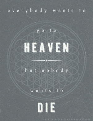 Everybody wants to go to heaven...