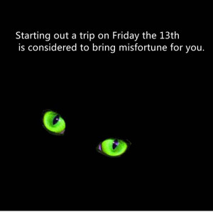 Starting Out A Trip On Friday The 13th Is Considered To Bring ...