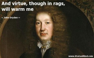 ... , though in rags, will warm me - John Dryden Quotes - StatusMind.com
