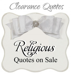 We're always adding new religious sayings to our inventory, which ...