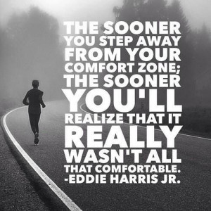 Step outside of your comfort zone.