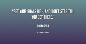 ... Pictures your goals high and don t stop till you get there bo jackson