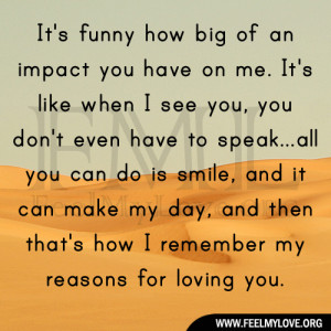 It’s funny how big of an impact you have on me