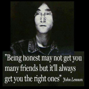 Honesty & friends. John Lennon