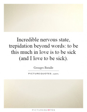 ... much in love is to be sick (and I love to be sick). Picture Quote #1