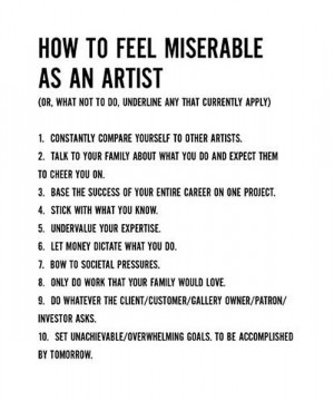 How to feel miserable as an artist...Never follow RULES, dictates, or ...