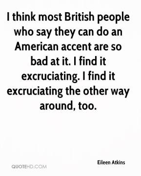 think most British people who say they can do an American accent are ...