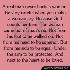 real man never hurts a woman. Be very careful when you make a women ...