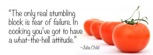 Julia Child cooking quote. #quote