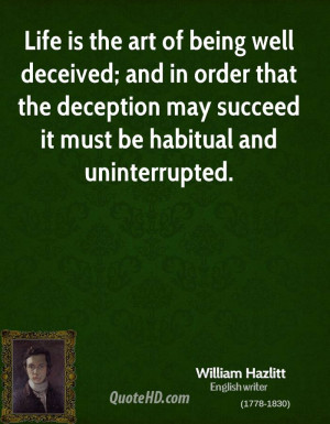 Life is the art of being well deceived; and in order that the ...