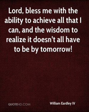 Lord, bless me with the ability to achieve all that I can, and the ...