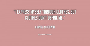 express myself through clothes, but clothes don't define me.”