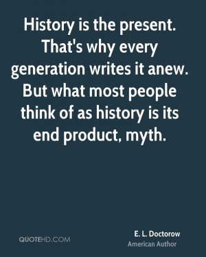 doctorow-e-l-doctorow-history-is-the-present-thats-why-every.jpg