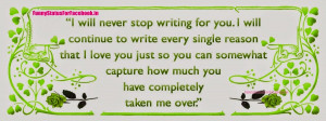 will never stop writing for you. I will continue to write every ...