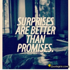 Surprises Are Better Than Promises
