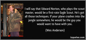 Norton, who plays the scout master, would be a first-rate Eagle Scout ...