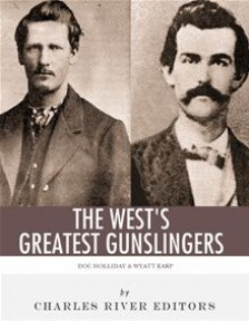 Wyatt Earp Amp Amp Doc Holliday The West 39 S Greatest Gunslingers By ...