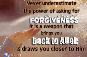 ... below i am posting some beautiful islamic quotes on forgiveness