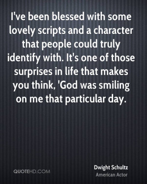 ... life that makes you think, 'God was smiling on me that particular day