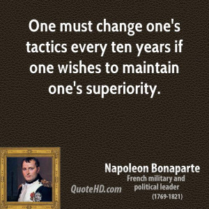 One must change one's tactics every ten years if one wishes to ...