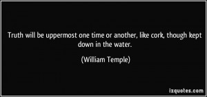 ... or another, like cork, though kept down in the water. - William Temple