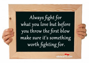 Make Sure It’s Something Worth Fighting For., Fight, Fighting, First ...