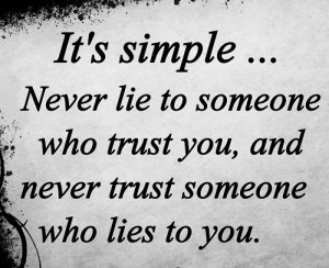 It’s Simple, Never Lie To Someone Who Trust You, And Never Trust ...