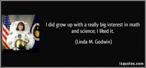 ... really big interest in math and science; I liked it. - Linda M. Godwin