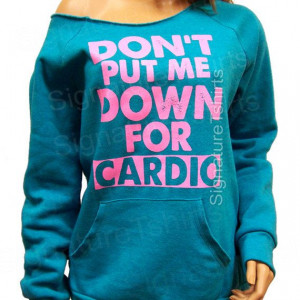 Don't Put Me Down for Cardio Off the shoulder by signaturetshirts, $40 ...